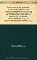 Ansatzpunkte Der Regionalen Wirtschaftsprognose: Eine Methodenkritische Untersuchung Von Modellen Zur Prognose Der Langfristigen Regionalen Wirtschaftsentwicklung(Volkswirtschaftliche Schriften)