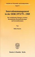 Innovationsmanagement in Der DDR 1973/79-1989: Der Sozialistische Manager Zwischen Okonomischen Herausforderungen Und Systemblockaden