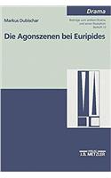 Die Agonszenen Bei Euripides: Untersuchungen Zu Ausgewählten Dramen