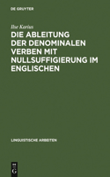 Die Ableitung der denominalen Verben mit Nullsuffigierung im Englischen: (159 Linguistische Arbeiten)
