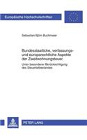 Bundesstaatliche, Verfassungs- Und Europarechtliche Aspekte Der Zweitwohnungsteuer: Unter Besonderer Beruecksichtigung Des Steuertatbestandes