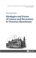 Ideologies and Forms of Leisure and Recreation in Victorian Manchester