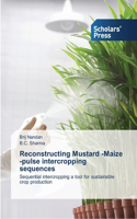 Reconstructing Mustard -Maize -pulse intercropping sequences