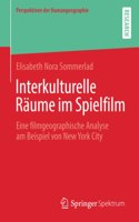 Interkulturelle Räume im Spielfilm: Eine filmgeographische Analyse am Beispiel von New York City(Perspektiven der Humangeographie)