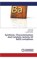 Synthesis, Characterization And Catalytic Activity Of Ba(II) complexes