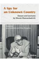 A Spy for an Unknown Country: Essays and Lectures by Merab Mamardashvili