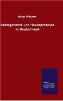 Vehmgerichte und Hexenprozesse in Deutschland