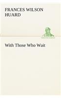 With Those Who Wait: (English)