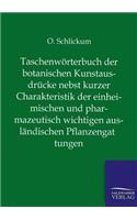 Taschenwörterbuch der botanischen Kunstausdrücke nebst kurzer Charakteristik der einheimischen und pharmazeutisch wichtigen ausländischen Pflanzengattungen: (German)