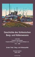Geschichte des Schlesischen Berg- und Hüttenwesens in der Zeit 1741 bis 1806; History of Silesian Mining and Metallurgy 1741-1806.