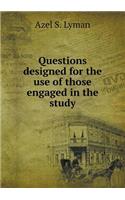 Questions Designed for the Use of Those Engaged in the Study