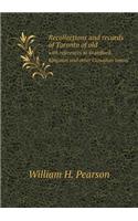 Recollections and Records of Toronto of Old with References to Brantford, Kingston and Other Canadian Towns