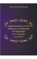 A Dissertation on the Influence of Opinions on Language and of Language on Opinions