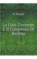 La Crisi d'Oriente E Il Congresso Di Berlino