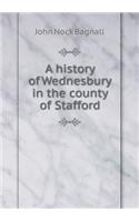 A History of Wednesbury in the County of Stafford