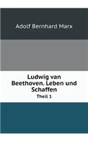 Ludwig van Beethoven. Leben und Schaffen Theil 1: (German)