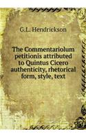 The Commentariolum petitionis attributed to Quintus Cicero authenticity, rhetorical form, style, text