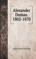 Alexander Dumas. 1802-1870
