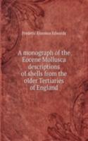 monograph of the Eocene Mollusca descriptions of shells from the older Tertiaries of England