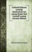 Gotthold Ephraim Lessings Briefwechsel mit seinem Bruder Karl Gotthelf Lessing (German Edition)