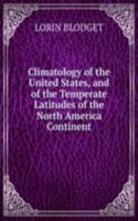 Climatology of the United States, and of the Temperate Latitudes of the North America Continent.