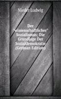 Der "wissenschaftlicher" Sozialismus; Die Grundlage Der Sozialdemokratie (German Edition)