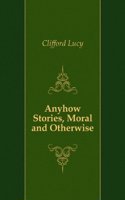 Anyhow stories: moral and otherwise