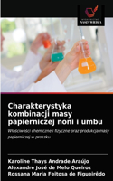 Charakterystyka kombinacji masy papierniczej noni i umbu