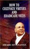 How to Cultivate Virtues and Eradicate Vices