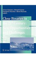 Close Binaries in the 21st Century: New Opportunities and Challenges