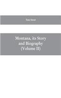 Montana, its story and biography; a history of aboriginal and territorial Montana and three decades of statehood (Volume II)