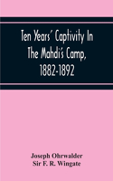 Ten Years' Captivity In The Mahdi'S Camp, 1882-1892