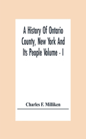 A History Of Ontario County, New York And Its People Volume - I