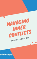 Managing Inner Conflicts: In Professional Life