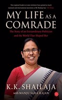 My Life as a Comrade : The Story of an Extraordinary Politician and the World That Shaped Her