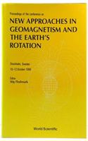 New Approaches in Geomagnetism and the Earth's Rotation: Stockholm Sweden 10-12 October, 1988