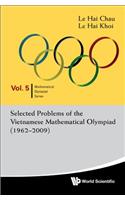 Selected Problems Of The Vietnamese Mathematical Olympiad (1962-2009): (5 Mathematical Olympiad Series)