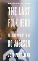 Last Folk Hero: The Life and Myth of Bo Jackson