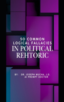 50 Common Logical Fallacies in Political Rehtoric