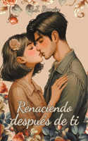 Renaciendo Después de Ti