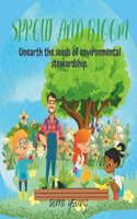 Sprout and Bloom: Unearth the seeds of environmental stewardship: Helping Young Hands Shape a Healthier Planet and cultivate the seeds of environmental awareness, age