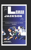 Lamar Jackson Story: A Journey of Determination and Athletic Excellence