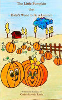 The Little Pumpkin that Didn't Want to Be a Lantern