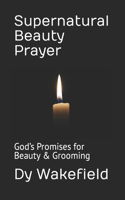 Supernatural Beauty Prayer