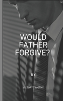 Would Father Forgive?: Father's Strength