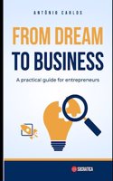 From Dream to Business: A practical guide for entrepreneurs