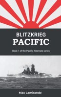 Blitzkrieg Pacific: Book 1 of the Pacific Alternate Series