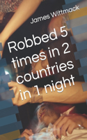 Robbed 5 times in 2 countries in 1 night