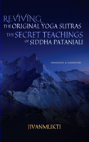 Reviving the Original Yoga Sutras: The Secret Teachings of Siddha Patanjali