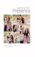 Parenting from Presence: learning to engage God's presence daily, my unpolished journey